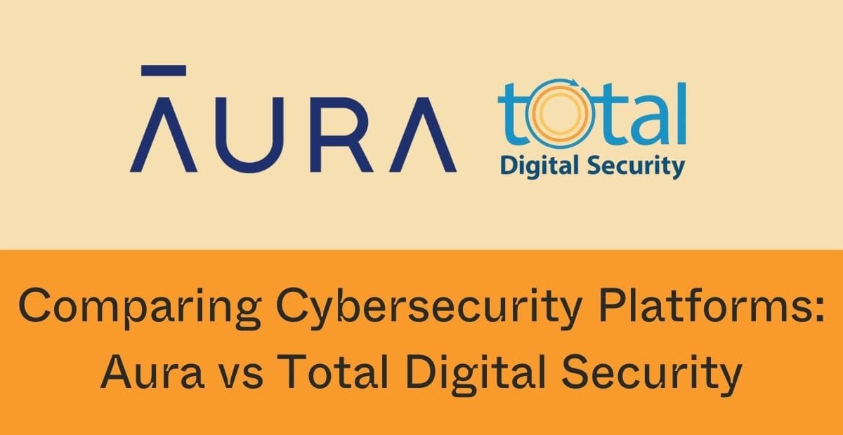 Aura vs. Total Digital Security: Cybersecurity Platforms Compared 2025